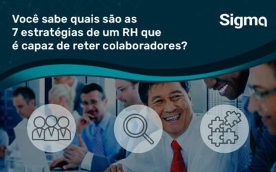 Você sabe quais são as 7 estratégias de um RH que é capaz de reter colaboradores?
