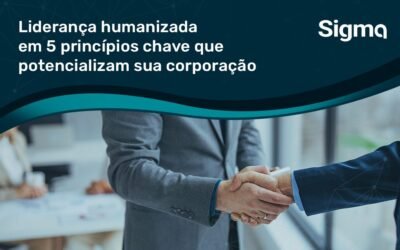 Liderança humanizada em 5 princípios chave que potencializam sua corporação