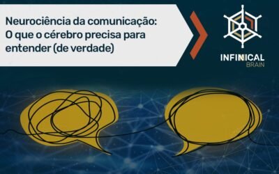 Neurociência da comunicação: O que o cérebro precisa para entender (de verdade)