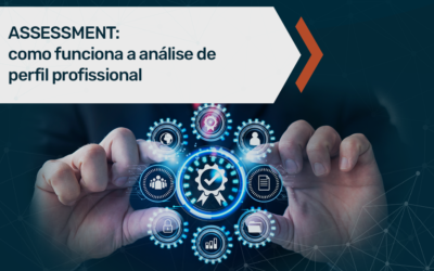 Assessment: como funciona a análise de perfil profissional