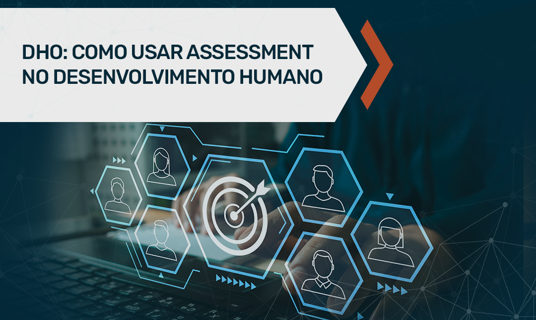 Quando aplicar assessment na gestão de pessoas e no DHO